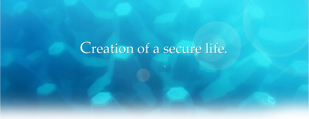 Creation of a secure life.